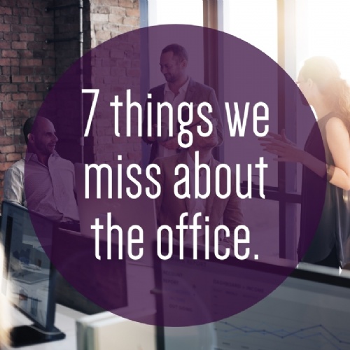 Read more... 7 things we miss about the office.