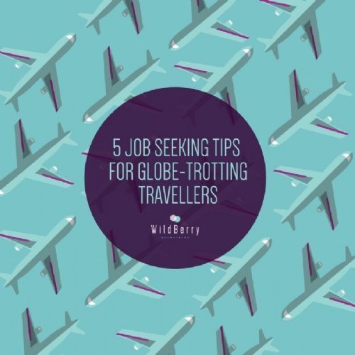 5 JOB SEEKING TIPS FOR GLOBE TROTTING TRAVELLERS.